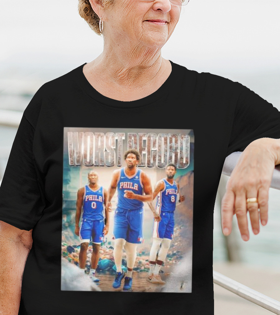 Worst Record Philadelphia 76ers Tyrese Maxey Joel Embiid Paul George T-Shirt