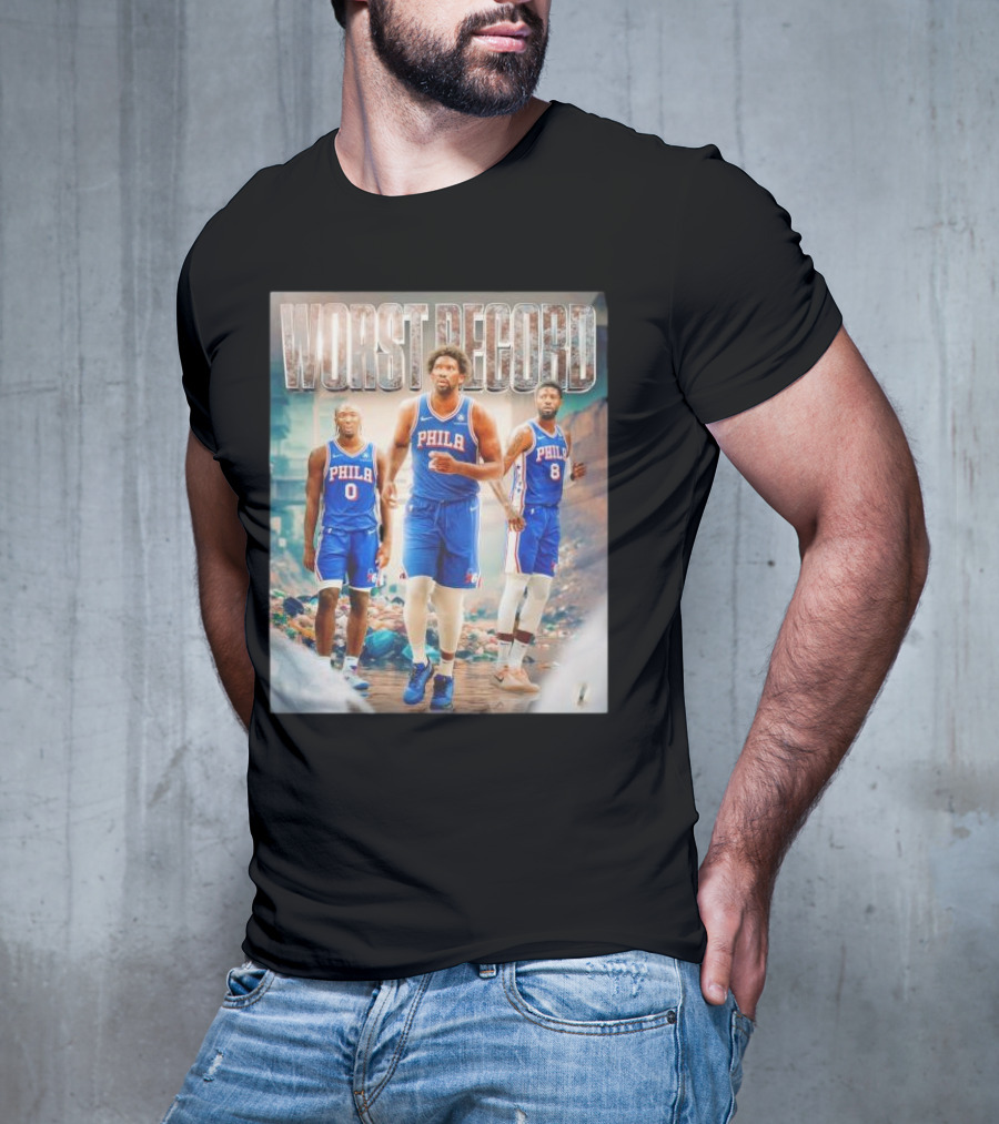 Worst Record Philadelphia 76ers Tyrese Maxey Joel Embiid Paul George T-Shirt