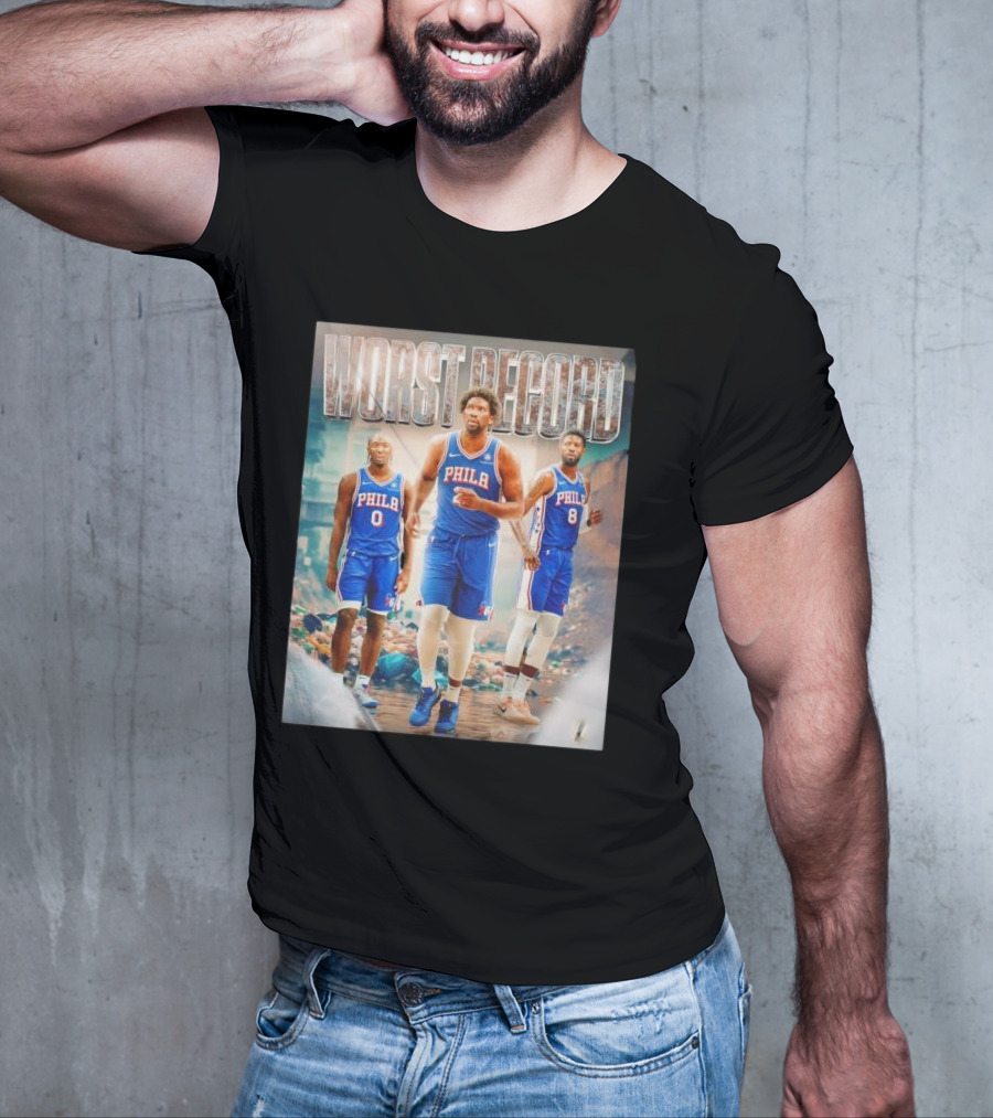 Worst Record Philadelphia 76ers Tyrese Maxey Joel Embiid Paul George T-Shirt