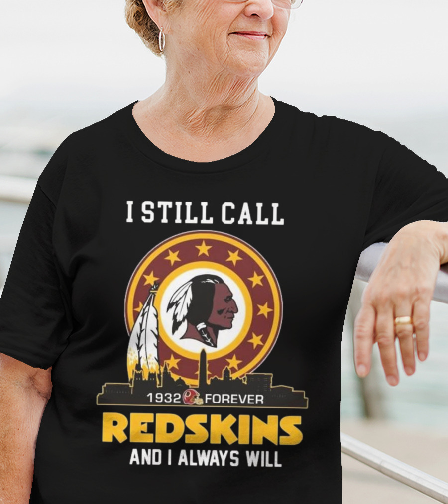 I Still Call 1932 Forever Redskins And I Always Will T-Shirt