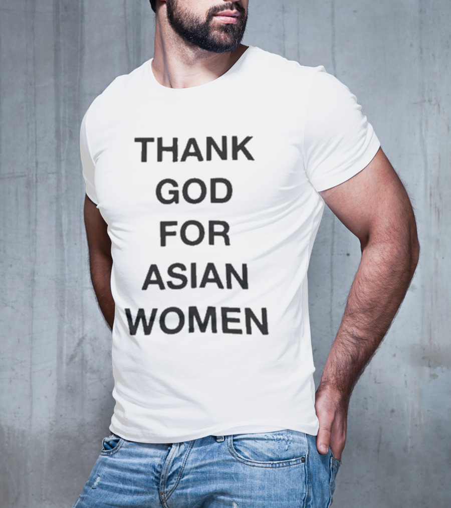 Thank God For Asian Women T-Shirt