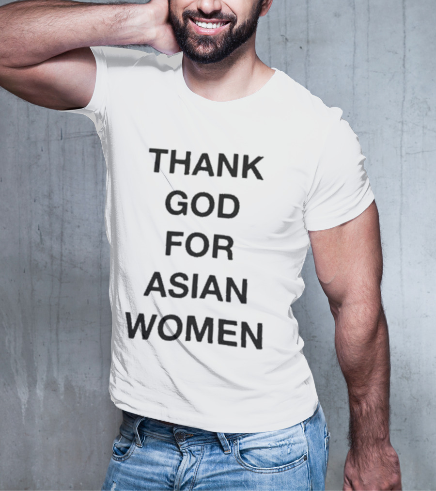 Thank God For Asian Women T-Shirt