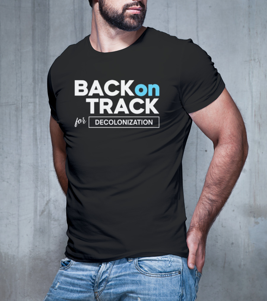 BACK ON TRACK FOR DECOLONIZATION T-Shirt