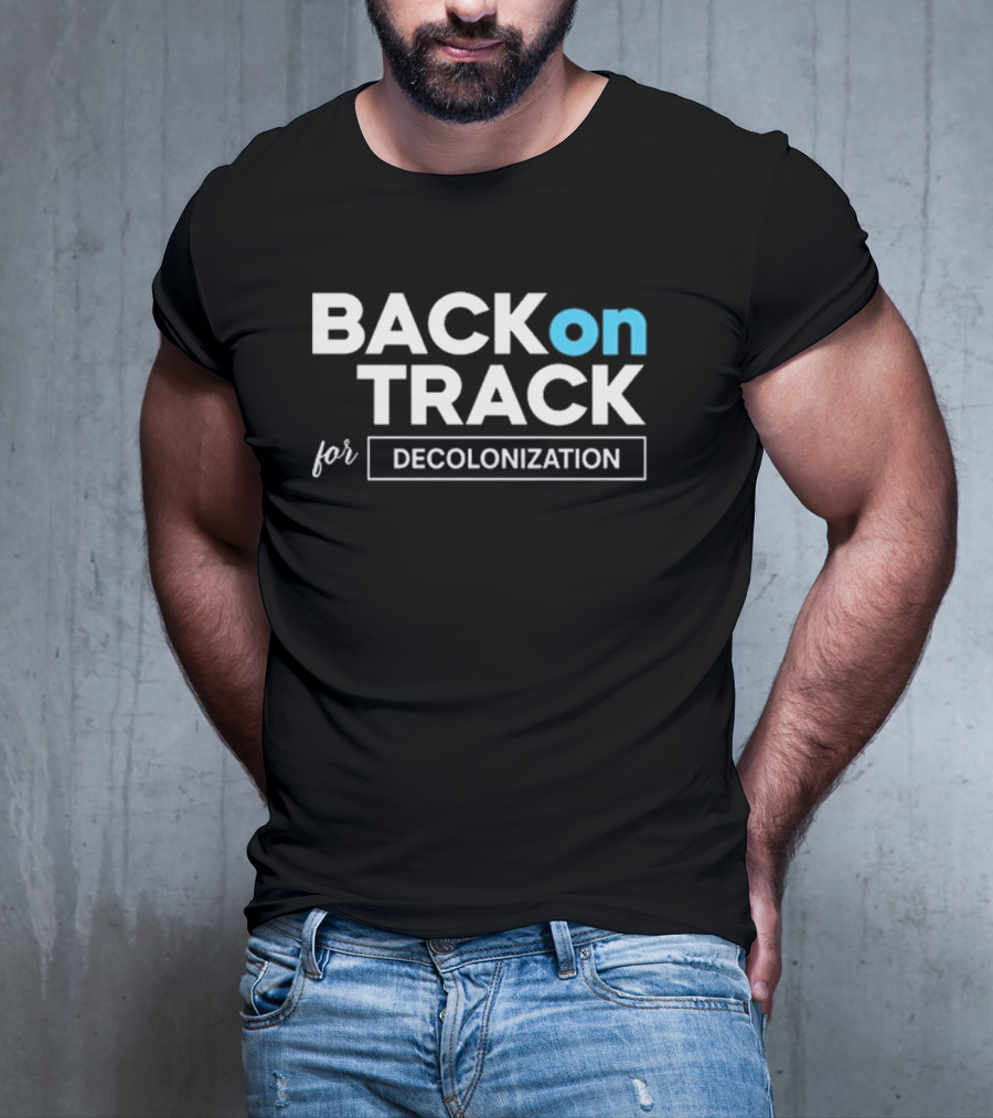 BACK ON TRACK FOR DECOLONIZATION T-Shirt