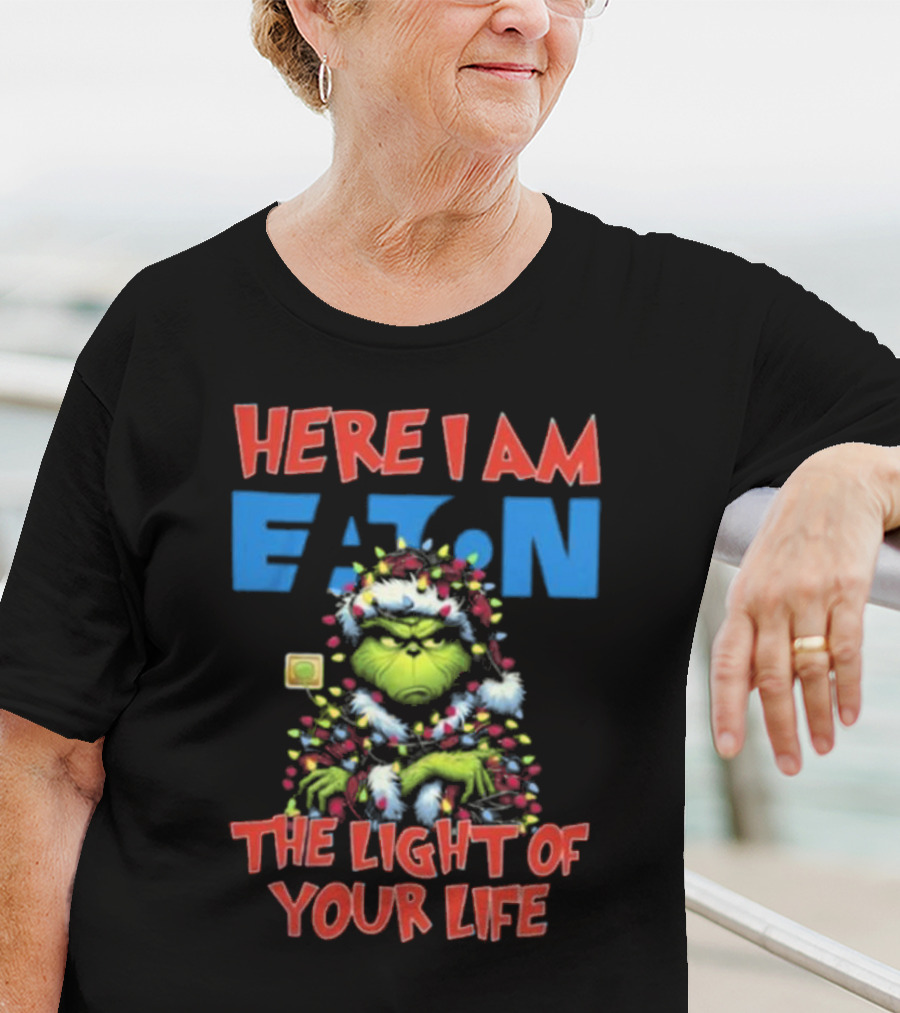 Here I Am Eaton The Light Of Your Life Grinch Christmas T-Shirt