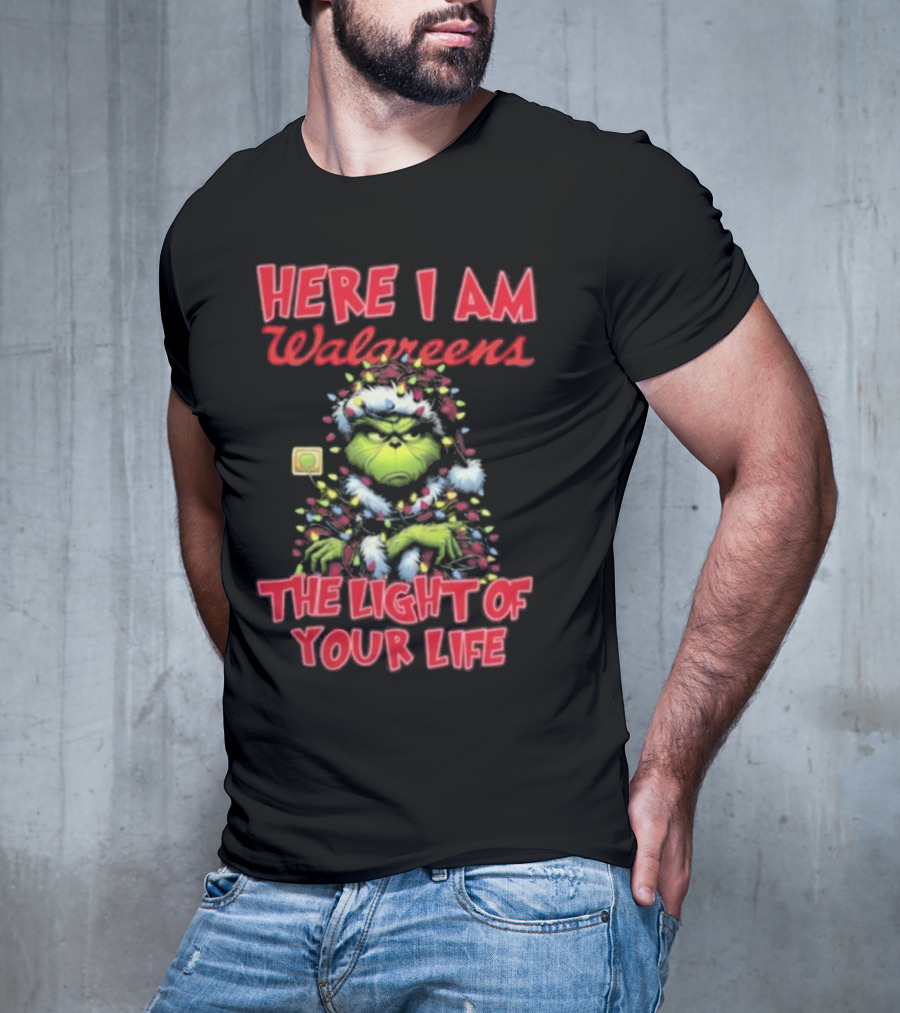 Here I Am Walgreens The Light Of Your Life Santa Grinch Christmas Light T-Shirt