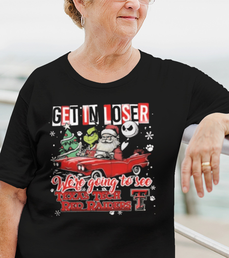 Get In Loser Santa Grinch Jack Skellington Driving Car To Texas Tech Red Raiders Christmas T-Shirt