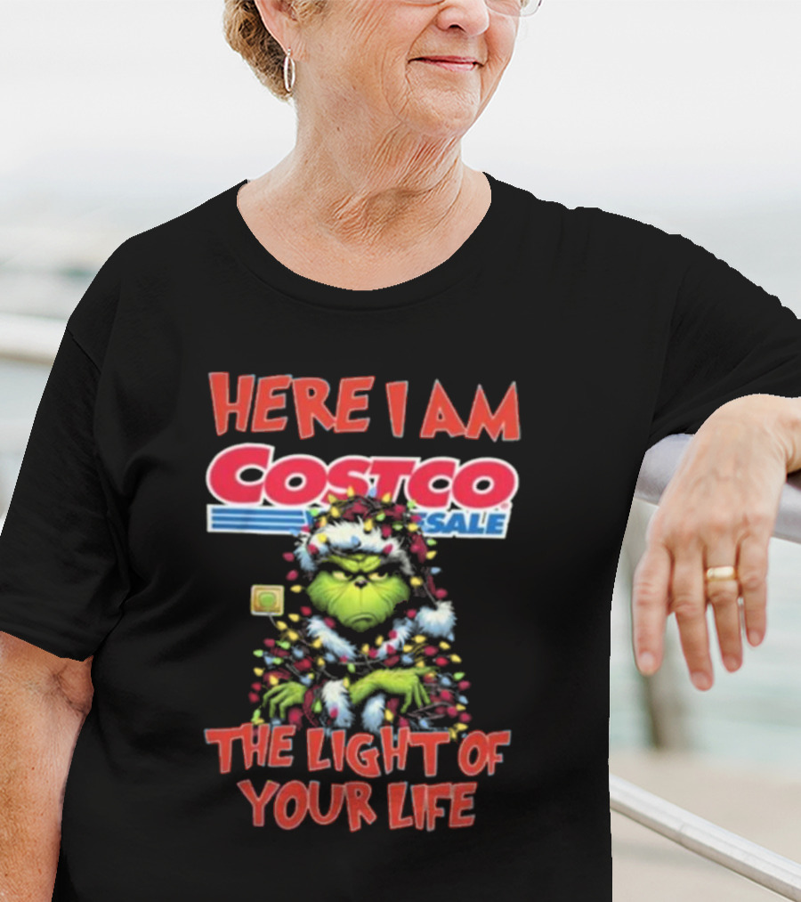 Here I Am Grinch Costco The Light Of Your Life Christmas Light T-Shirt