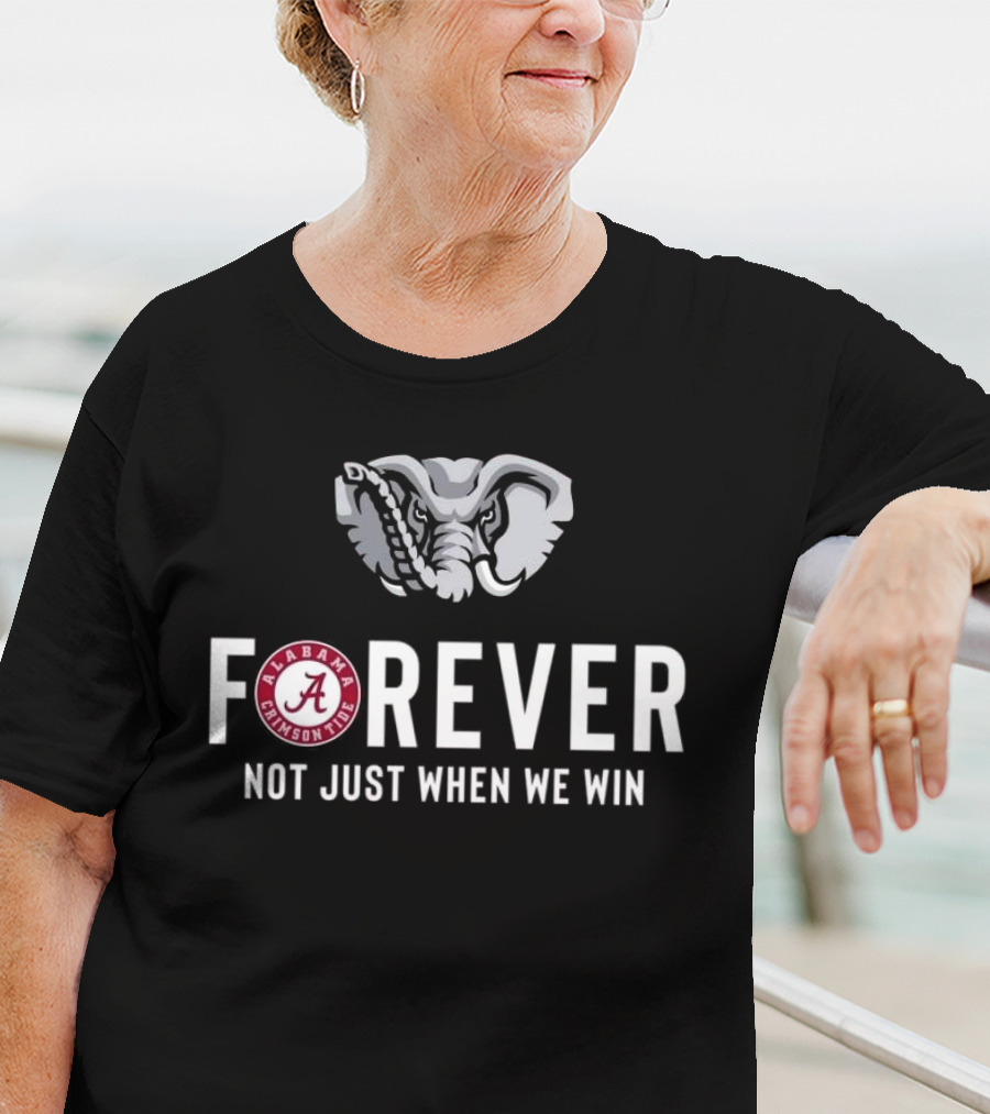 Alabama Crimson Tide Forever Not Just When We Win Elephant Logo Fan T-Shirt