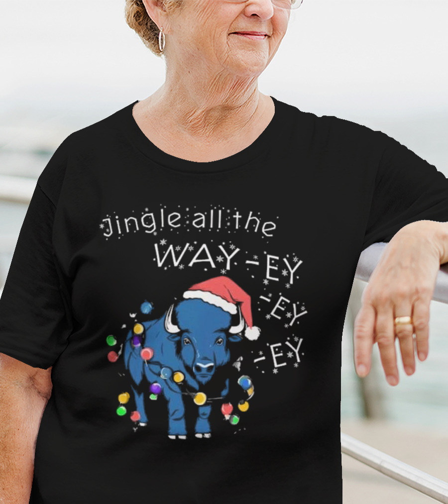 Buffalo Bills Christmas Jingle All The Way-ey-ey-ey Holiday T-Shirt