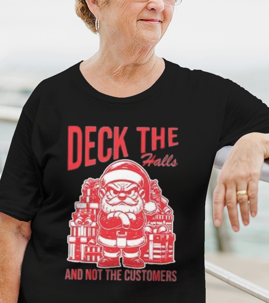 Deck The Halls And Not The Customers Santa Christmas T-Shirt