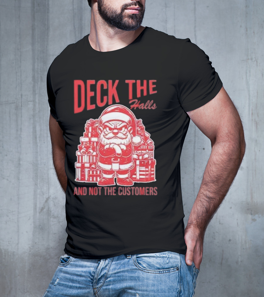 Deck The Halls And Not The Customers Santa Christmas T-Shirt