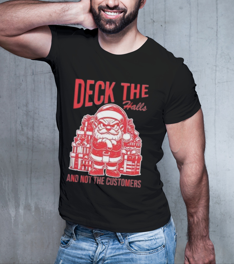 Deck The Halls And Not The Customers Santa Christmas T-Shirt