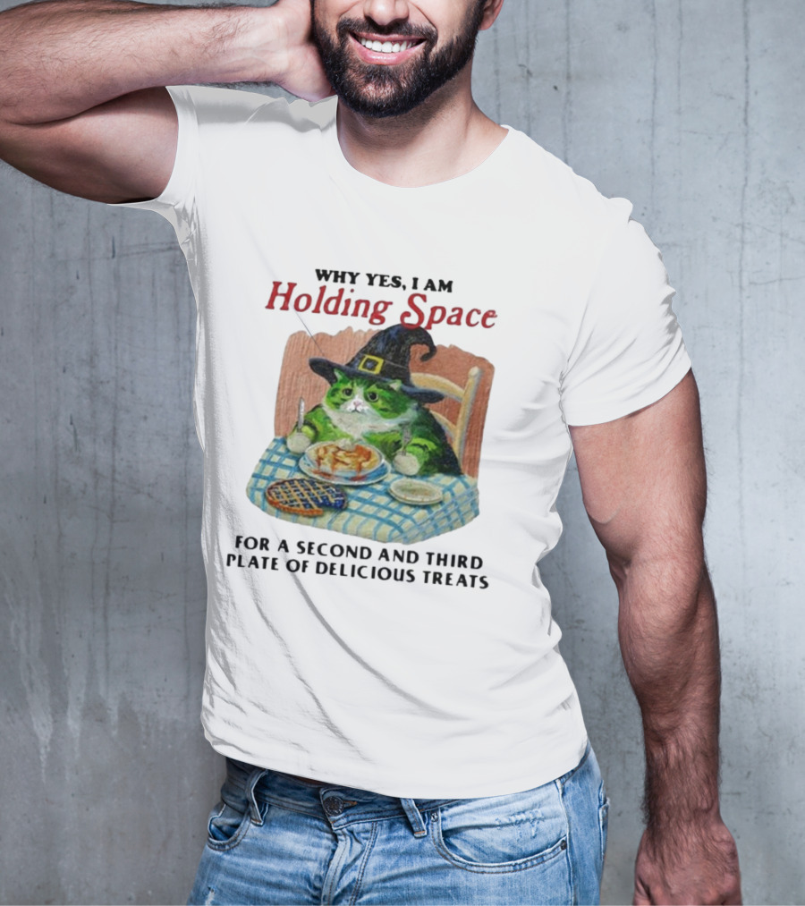 Why Yes I Am Holding Space For A Second And Third Plate Of Delicious Treats With Green Cat In Witch Hat Eating Food T-Shirt