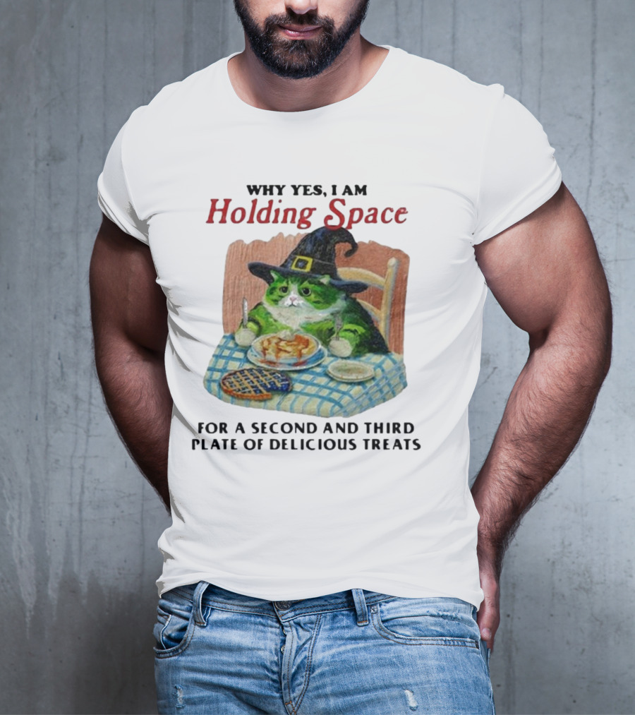 Why Yes I Am Holding Space For A Second And Third Plate Of Delicious Treats With Green Cat In Witch Hat Eating Food T-Shirt