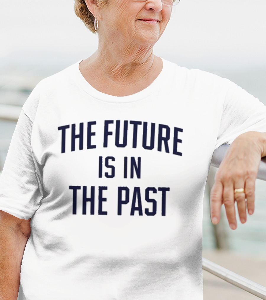 The Future Is In The Past Retro Nostalgia T-Shirt