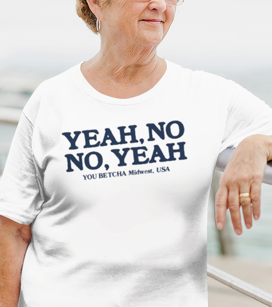 Yeah No No Yeah You Betcha Midwest USA T-Shirt