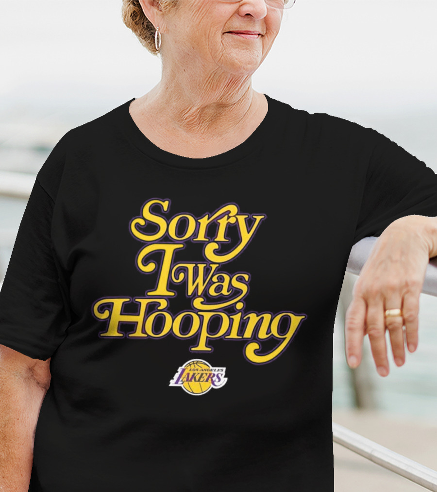 Sorry I Was Hooping Los Angeles Lakers T-Shirt