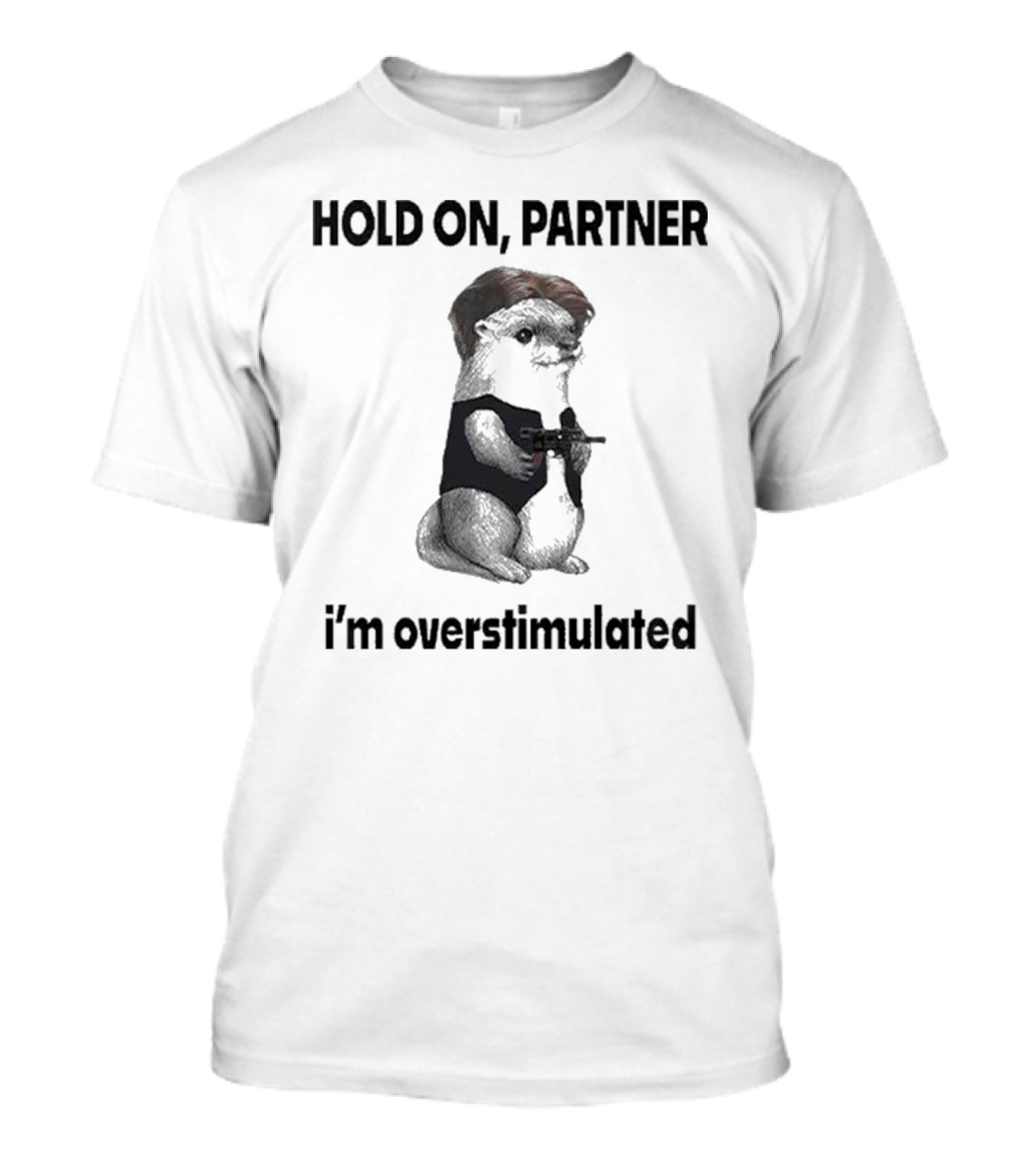 Hold On Partner I'm Overstimulated Connor Griffin Prairie Dog With Gun T-Shirt