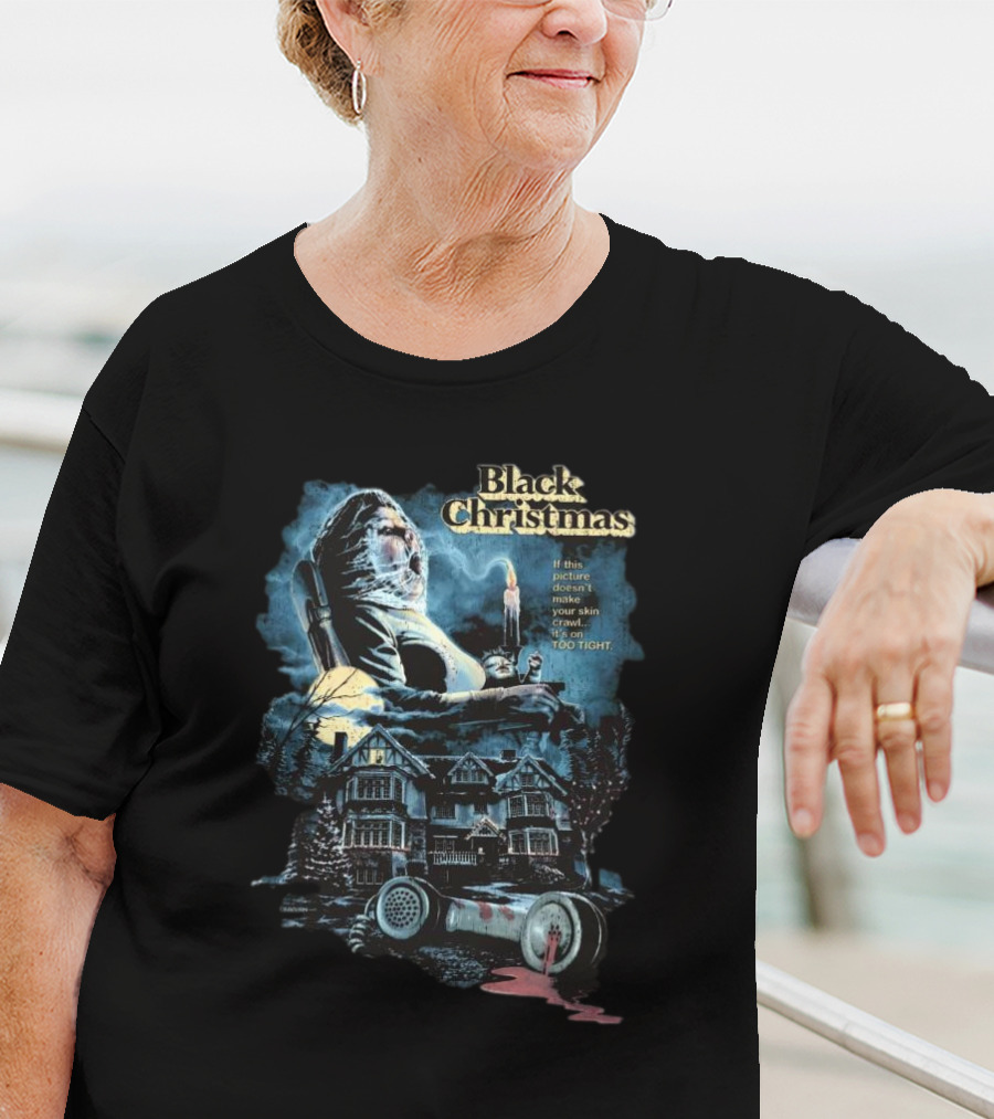 Black Christmas If This Picture Doesn’t Make Your Skin Crawl It’s On Too Tight T-Shirt