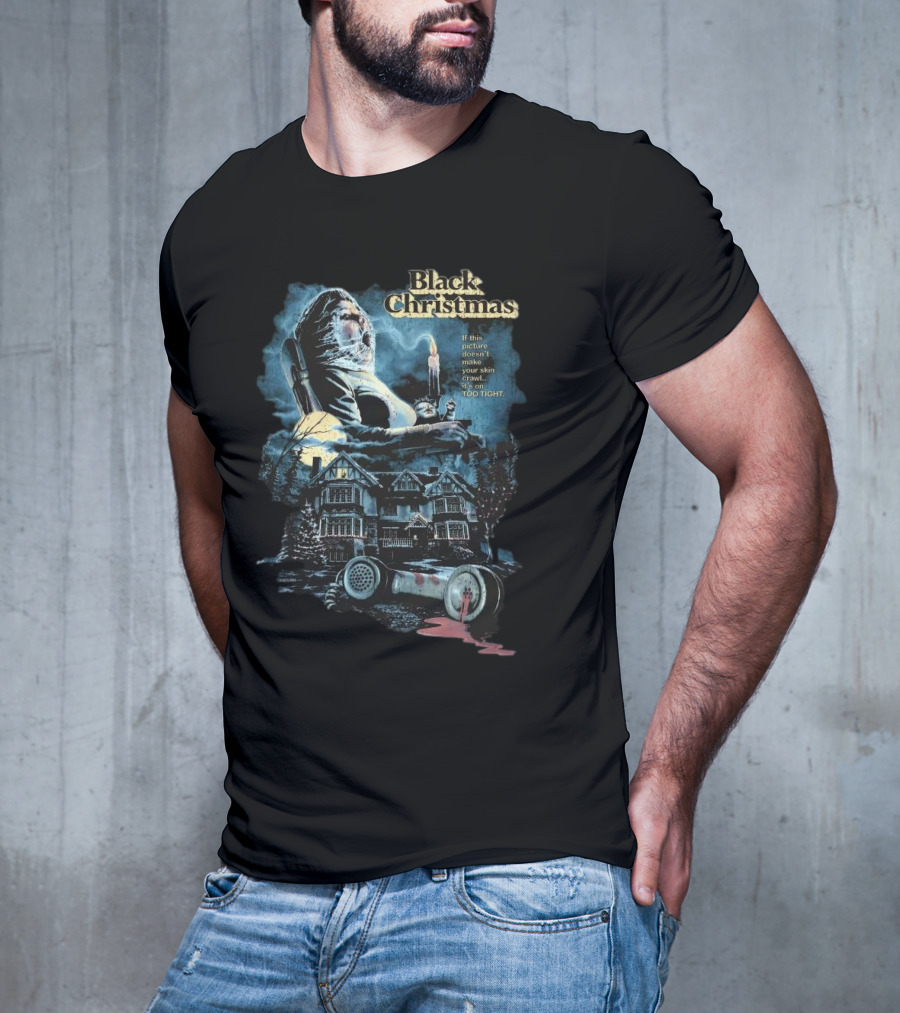 Black Christmas If This Picture Doesn’t Make Your Skin Crawl It’s On Too Tight T-Shirt