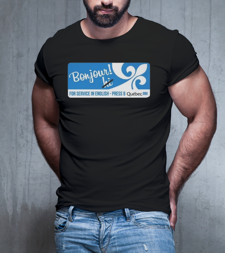 Bonjour Hi For Service In English Press 9 Quebec Fleur-de-lis T-Shirt