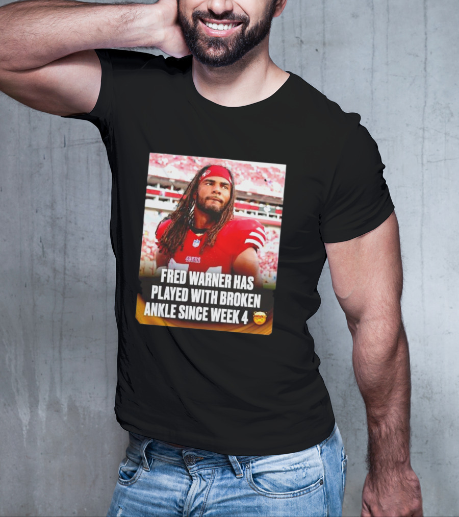 Fred Warner Played With Broken Ankle Since Week 4 Football Perseverance 49ers T-Shirt