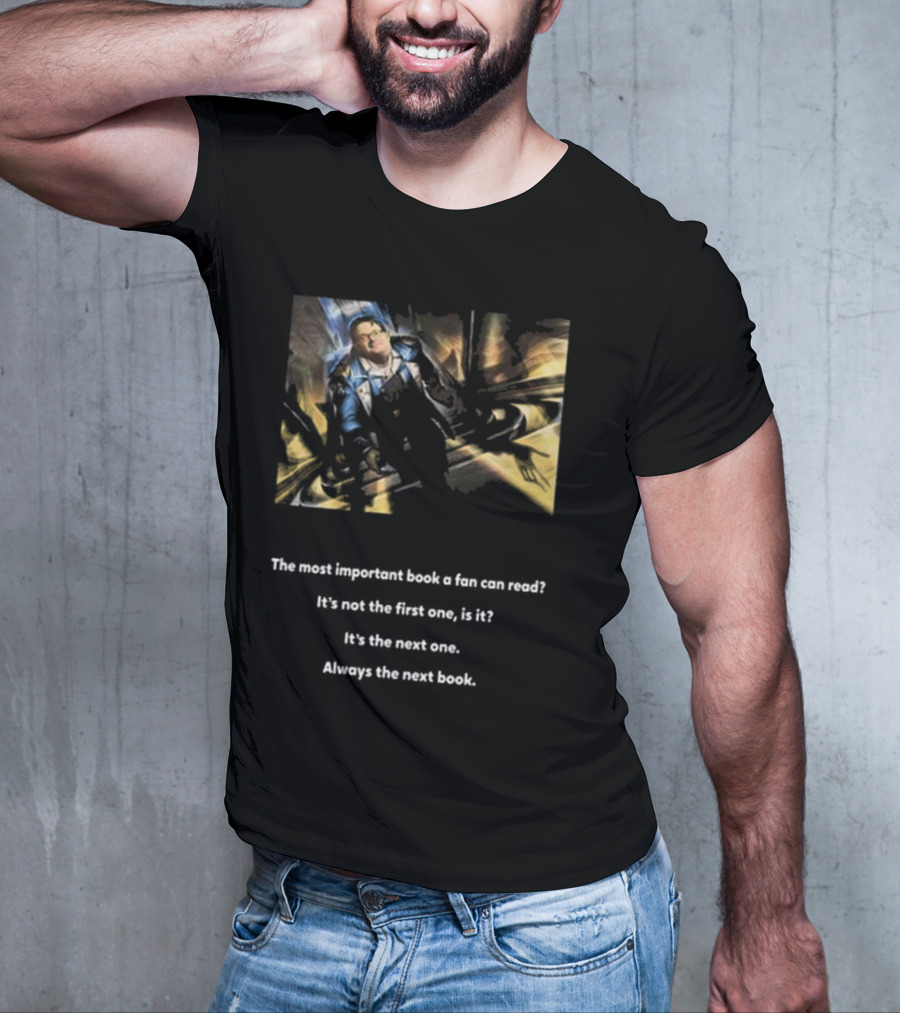The Most Important Book A Fan Can Read It's The Next One Always The Next Book T-Shirt