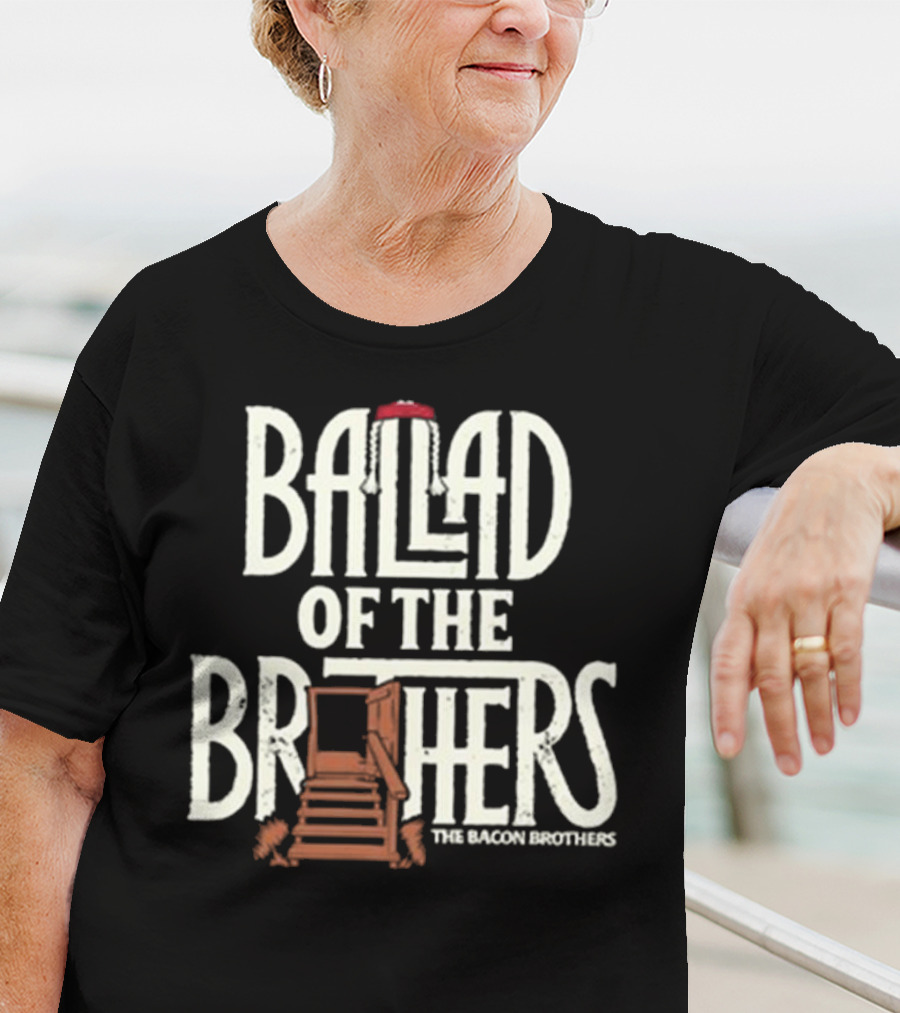 Ballad Of The Brothers The Bacon Brothers T-Shirt