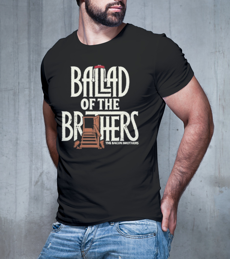 Ballad Of The Brothers The Bacon Brothers T-Shirt
