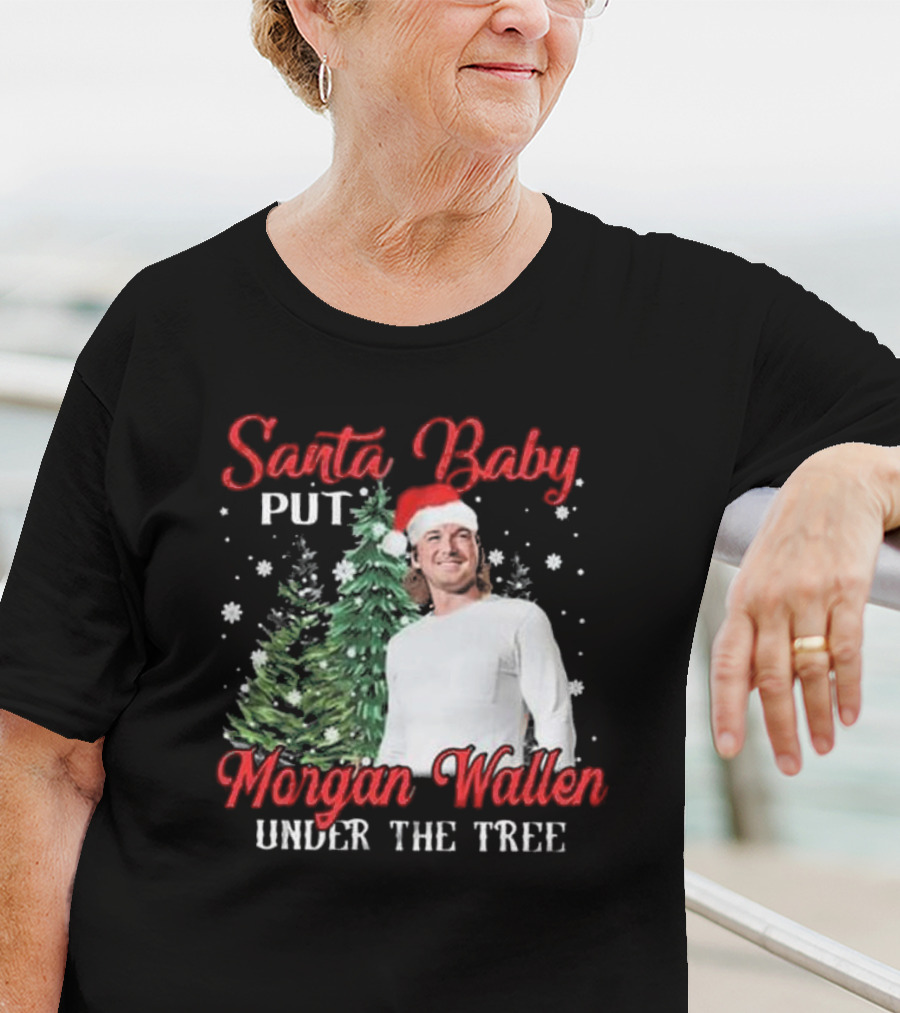 Santa Baby Put Morgan Wallen Under The Tree Christmas Holiday T-Shirt