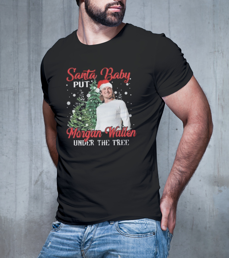 Santa Baby Put Morgan Wallen Under The Tree Christmas Holiday T-Shirt