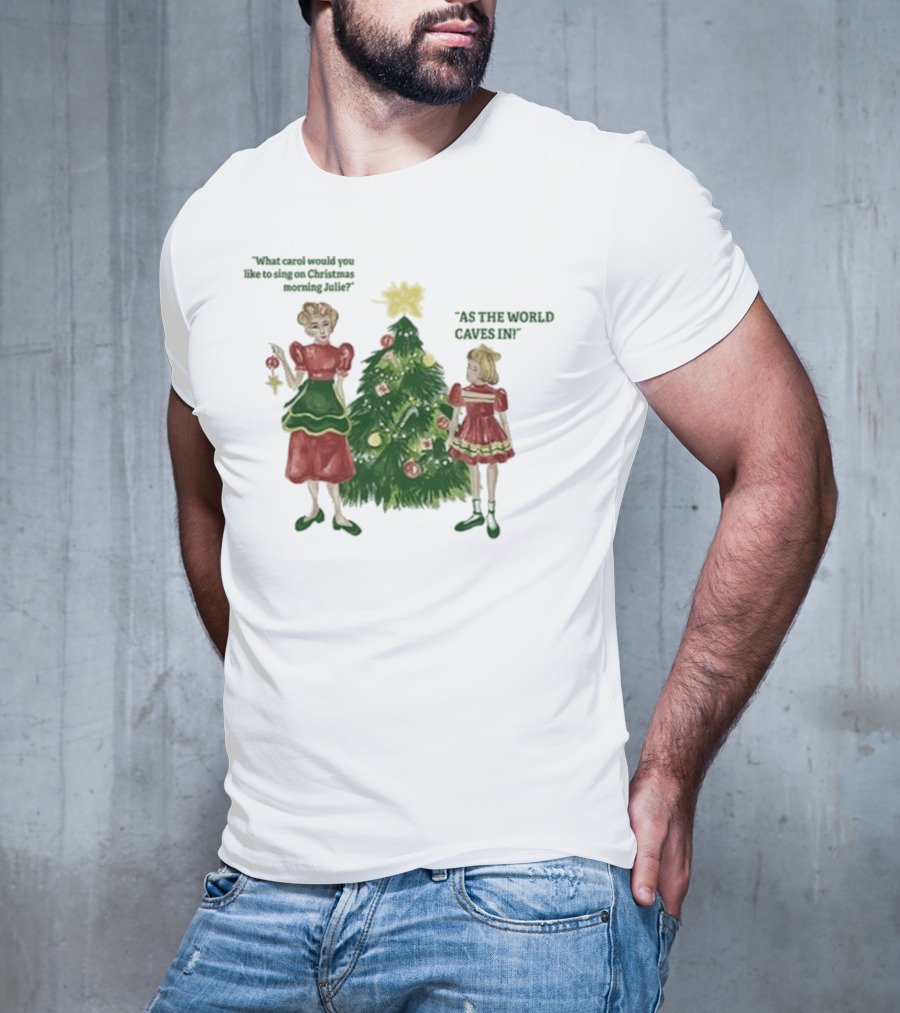 Matt Maltese As The World Caves In Holiday Christmas Carol Julie T-Shirt
