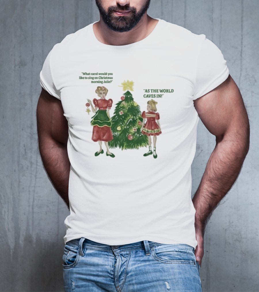Matt Maltese As The World Caves In Holiday Christmas Carol Julie T-Shirt