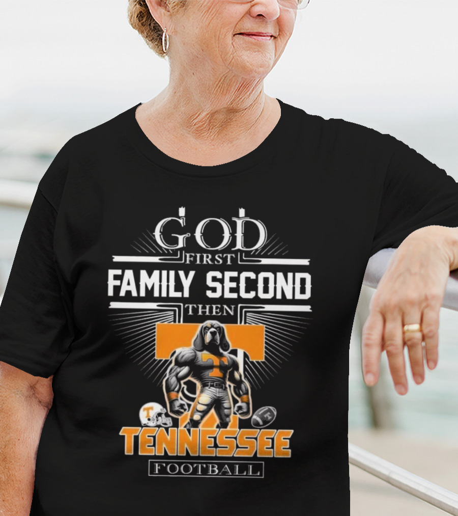 God First Family Second Then Tennessee Volunteers Football T-Shirt