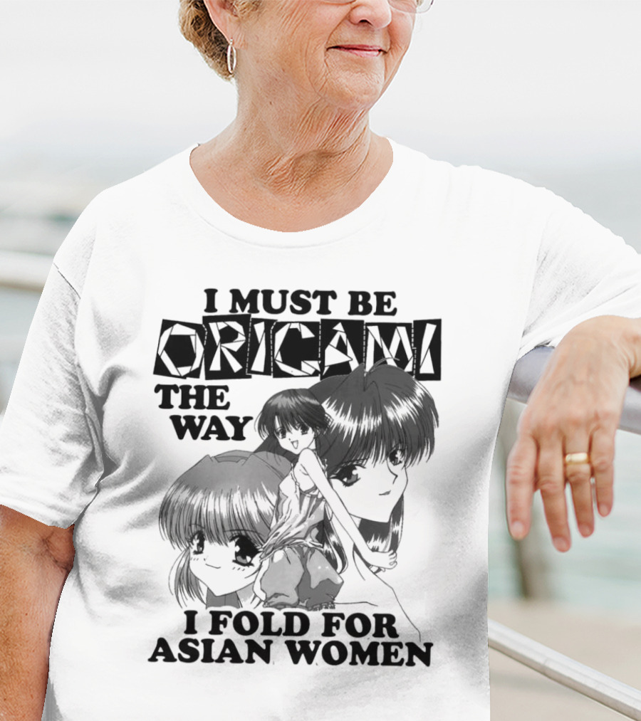 I Must Be Origami The Way I Fold For Asian Women Anime T-Shirt