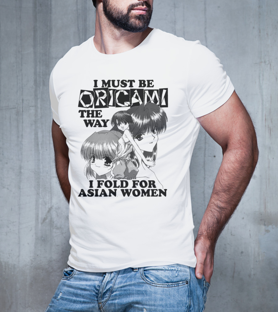 I Must Be Origami The Way I Fold For Asian Women Anime T-Shirt