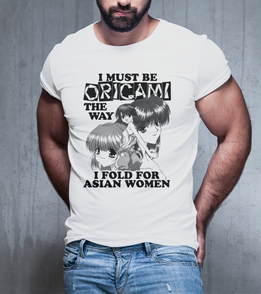 I Must Be Origami The Way I Fold For Asian Women Anime T-Shirt