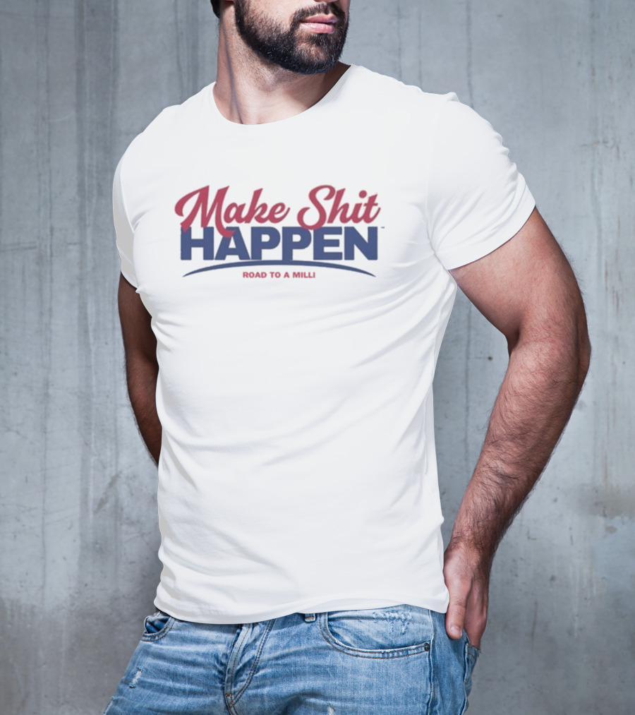 Make Shit Happen Road To A Milli Motivational Journey T-Shirt
