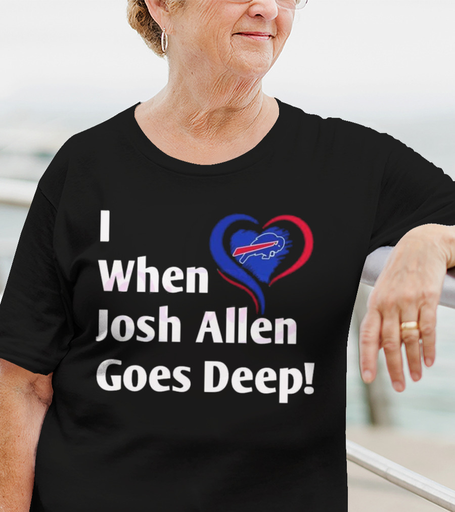 I Heart When Josh Allen Goes Deep Buffalo Bills Football T-Shirt