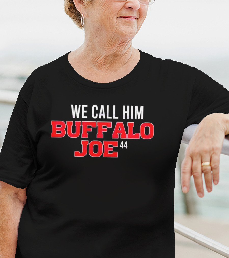 We Call Him Buffalo Joe 44 Buffalo Bills Football T-Shirt