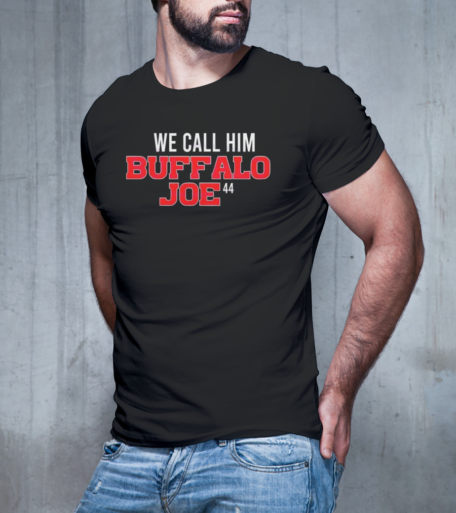 We Call Him Buffalo Joe 44 Buffalo Bills Football T-Shirt