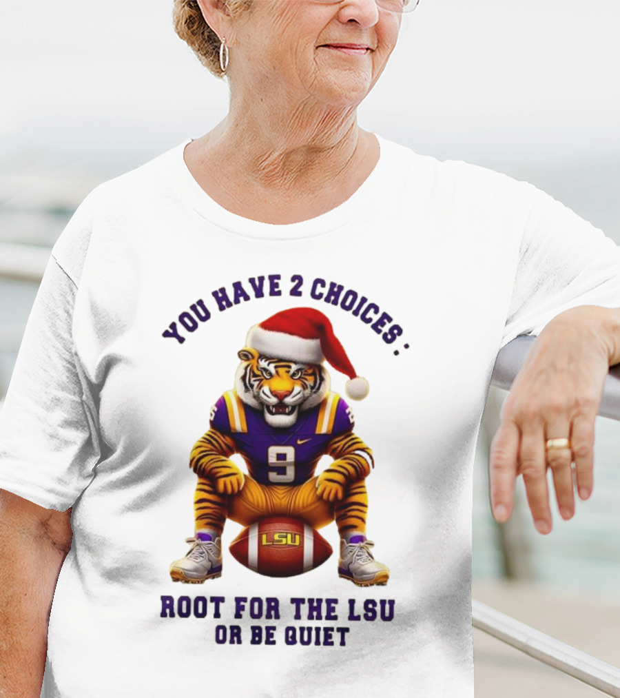 You Have 2 Choices: Root For The LSU Tigers Or Be Quiet Santa Hat Football Tiger T-Shirt