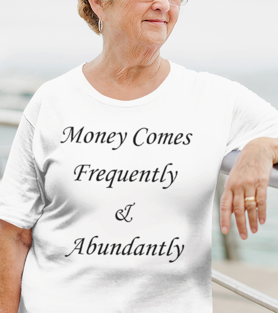 Money Comes Frequently And Abundantly Motivational Wealth Text T-Shirt