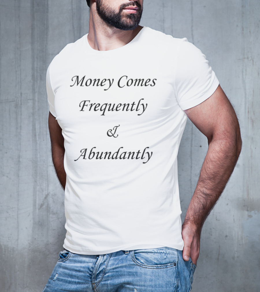 Money Comes Frequently And Abundantly Motivational Wealth Text T-Shirt