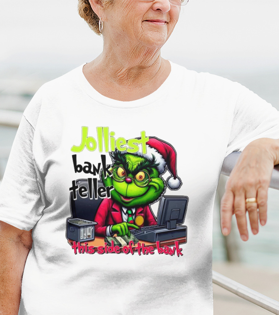 Jolliest Bank Teller Grinch This Side Of The Bank Merry Christmas T-Shirt