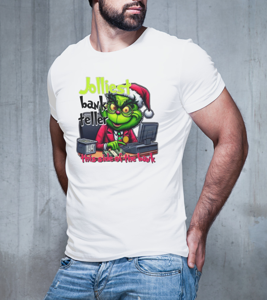 Jolliest Bank Teller Grinch This Side Of The Bank Merry Christmas T-Shirt