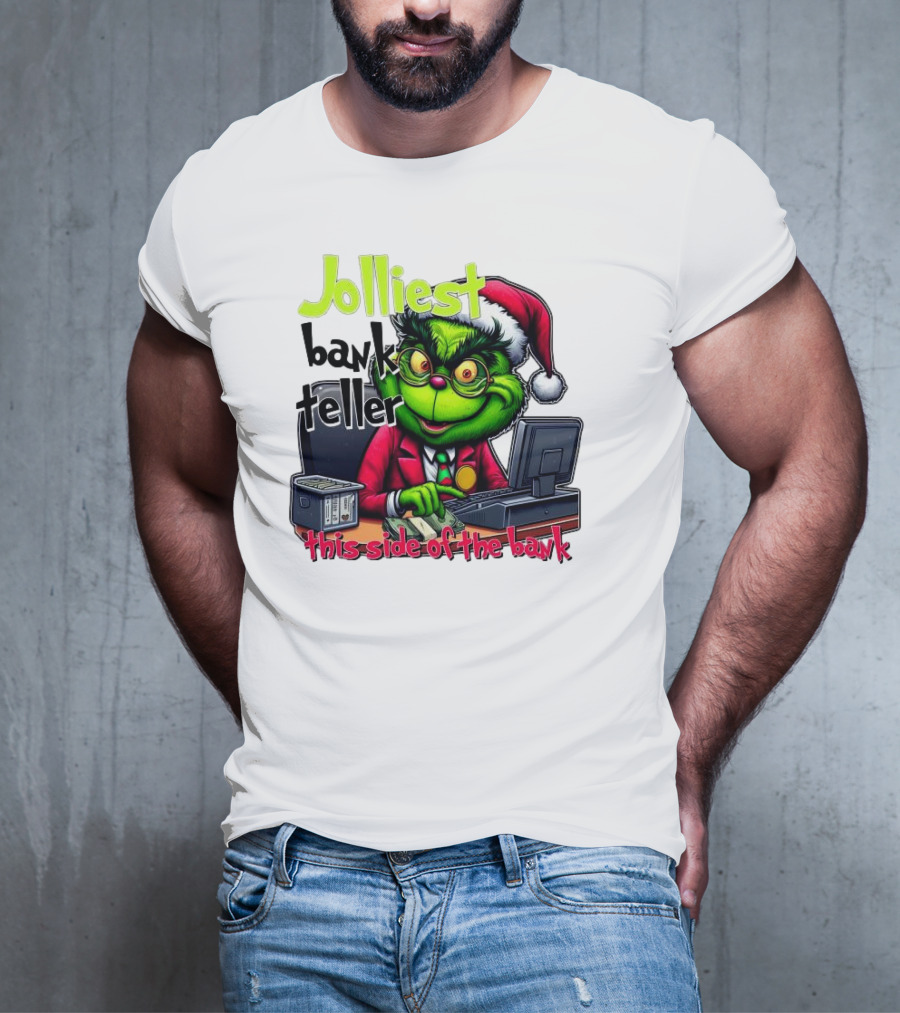 Jolliest Bank Teller Grinch This Side Of The Bank Merry Christmas T-Shirt