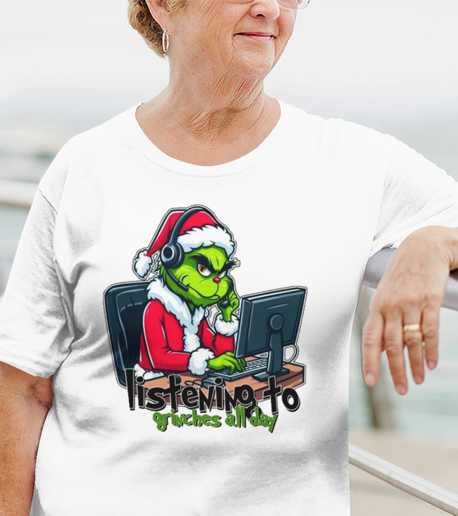 Grinch Listening To Grinches All Day Merry Christmas T-Shirt