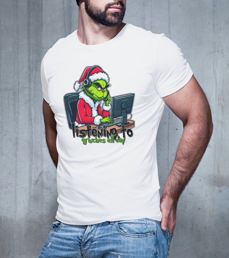 Grinch Listening To Grinches All Day Merry Christmas T-Shirt